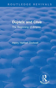 Revival: Dupleix and Clive (1920) (The Beginning of Empire) by Henry Herbert Dodwell, 9781138566064
