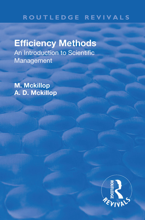 Revival: Efficiency Methods (1917) (An Introduction to Scientific Management) by Margaret Mackillop, Alister D. Mackillop, 9781138566163