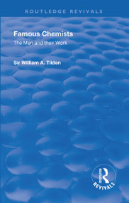 Revival: Famous Chemists (1935) (The Men and Their Work) by William A., Sir. Tilden, 9781138567092