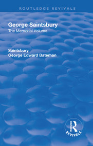 Revival: George Saintsbury: The Memorial Volume (1945) (A New Collection of His Essays and Papers) by George Edward Bateman Saintsbury, Arthur Melville Clark, Augustus Muir, John Walter Oliver, 9781138567269