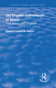 Revival: Old English Instruments of Music (1910) (Their History and Character) by Francis W. Galphin, 9781138567177