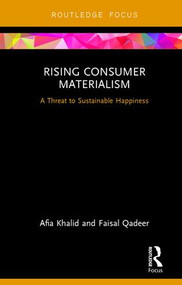 Rising Consumer Materialism (A Threat to Sustainable Happiness) by Afia Khalid, Faisal Qadeer, 9780815367598