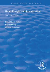 Road Freight and Privatisation (The Case of Egypt) by Nabil Abdel-Fattah, Richard Gray, Sharon Cullinane, 9781138352438