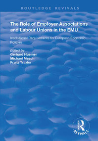 The Role of Employer Associations and Labour Unions in the EMU (Institutional Requirements for European Economic Policies) by Gerhard Huemer, Michael Mesch, Franz Traxler, 9781138369382
