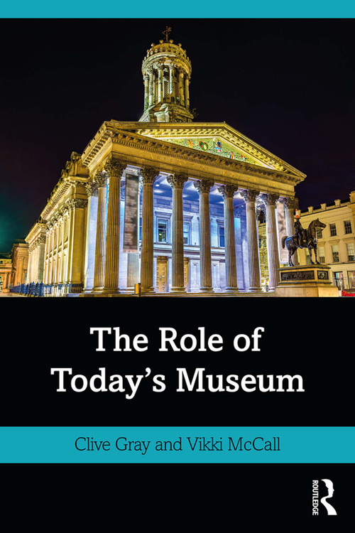 The Role of Today's Museum by Clive Gray, Vikki McCall, 9780367265090