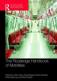 The Routledge Handbook of Mobilities by Peter Adey, David Bissell, Kevin Hannam, Peter Merriman, Mimi Sheller, 9781138071445