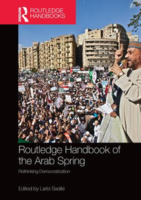 Routledge Handbook of the Arab Spring (Rethinking Democratization) by Larbi Sadiki, 9780415790932