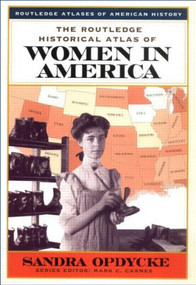 The Routledge Historical Atlas of Women in America by Sandra Opdycke, 9780415921381