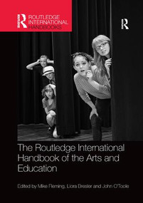 The Routledge International Handbook of the Arts and Education by Mike Fleming, Liora Bresler, John O'Toole, 9781138577275