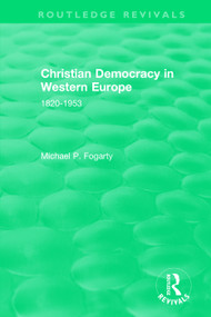 Routledge Revivals: Christian Democracy in Western Europe (1957) (1820-1953) by Michael P. Fogarty, 9781138500976