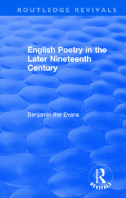 Routledge Revivals: English Poetry in the Later Nineteenth Century (1933) by B. Ifor Evans, 9781138501331