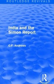 Routledge Revivals: India and the Simon Report (1930) by C.F. Andrews, 9781138214866