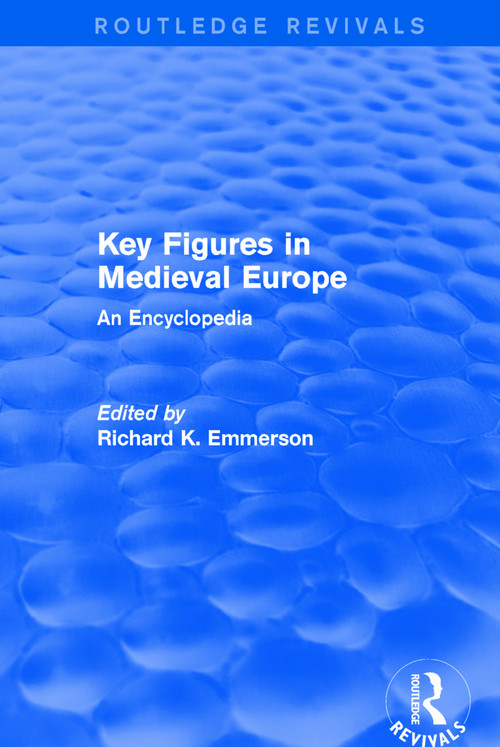 Routledge Revivals: Key Figures in Medieval Europe (2006) (An Encyclopedia) by Richard Emmerson, 9781138054141