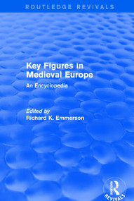 Routledge Revivals: Key Figures in Medieval Europe (2006) (An Encyclopedia) by Richard Emmerson, 9781138054141