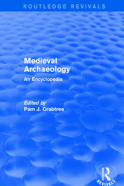 Routledge Revivals: Medieval Archaeology (2001) (An Encyclopedia) by Pam J. Crabtree, 9781138056312