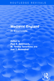 Routledge Revivals: Medieval England (1998) (An Encyclopedia) by Paul Szarmach, M. Teresa Tavormina, Joel Rosenthal, Catherine Karkov, Peter Lefferts, Elizabeth Parker McLachlan, 9781138062139