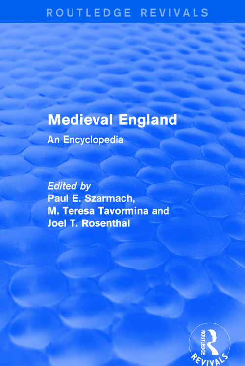 Routledge Revivals: Medieval England (1998) (An Encyclopedia) by Paul Szarmach, M. Teresa Tavormina, Joel Rosenthal, Catherine Karkov, Peter Lefferts, Elizabeth Parker McLachlan, 9781138062139