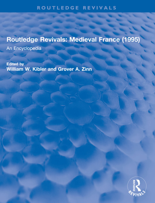 Routledge Revivals: Medieval France (1995) (An Encyclopedia) by William W. Kibler, Grover A. Zinn, 9781138062566