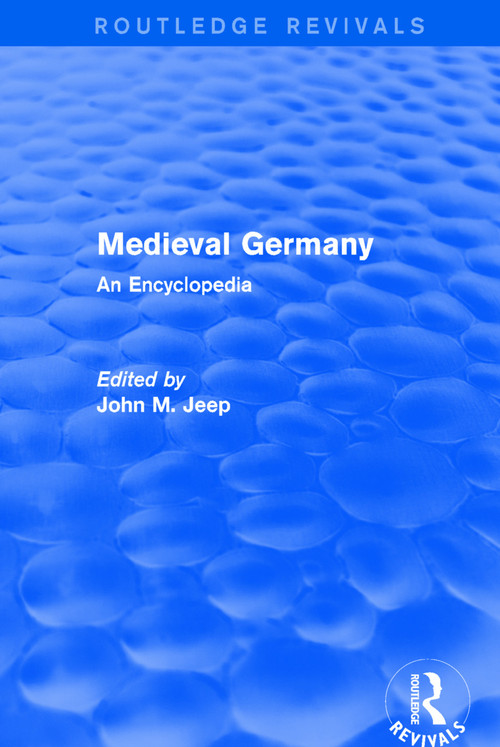 Routledge Revivals: Medieval Germany (2001) (An Encyclopedia) by John M. Jeep, 9781138062726