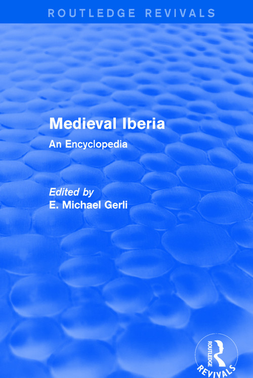 Routledge Revivals: Medieval Iberia (2003) (An Encyclopedia) by E Michael Gerli, 9781138062481