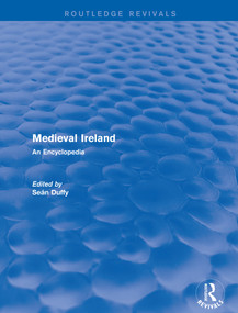 Routledge Revivals: Medieval Ireland (2005) (An Encyclopedia) by Sean Duffy, 9781138062252