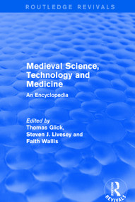 Routledge Revivals: Medieval Science, Technology and Medicine (2006) (An Encyclopedia) by Thomas Glick, Steven J. Livesey, Faith Wallis, 9781138056763