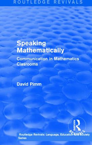 Routledge Revivals: Speaking Mathematically (1987) (Communication in Mathematics Clasrooms) by David Pimm, 9781138242234
