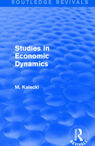 Routledge Revivals: Studies in Economic Dynamics (1943) by M. Kalecki, 9781138064645