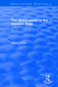 Routledge Revivals: The Illuminations of the Stavelot Bible (1978) by Wayne Dynes, 9781138305632
