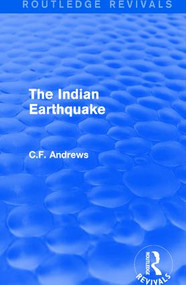Routledge Revivals: The Indian Earthquake (1935) (A Plea for Understanding) by C.F. Andrews, 9781138211926