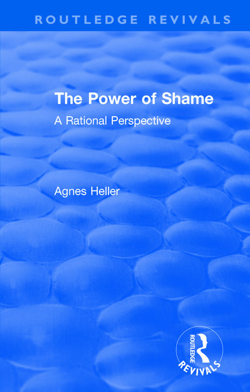 Routledge Revivals: The Power of Shame (1985) (A Rational Perspective) by Agnes Heller, 9781138561212