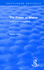 Routledge Revivals: The Power of Shame (1985) (A Rational Perspective) by Agnes Heller, 9781138561212