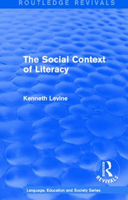 Routledge Revivals: The Social Context of Literacy (1986) by Kenneth Levine, 9781138242067