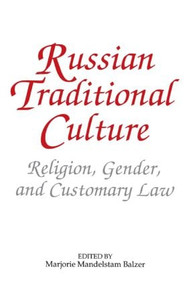 Russian Traditional Culture (Religion, Gender and Customary Law) by Marjorie Mandelstam Balzer, Ronald Radzai, 9781563240409