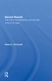 Sacred Vessels (The Cult Of The Battleship And The Rise Of The U.s. Navy) by Robert L O'connell, 9780367301996