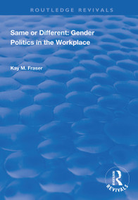 Same or Different (Gender Politics in the Workplace) by Kay M. Fraser, 9781138351912