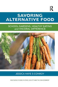 Savoring Alternative Food (School gardens, healthy eating and visceral difference) by Jessica Hayes-Conroy, 9780815395331
