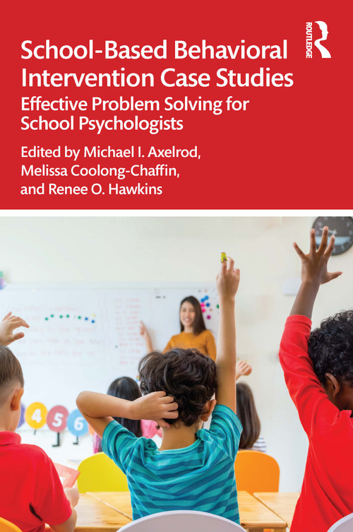 School-Based Behavioral Intervention Case Studies (Effective Problem Solving for School Psychologists) by Michael I. Axelrod, Melissa Coolong-Chaffin, Renee O. Hawkins, 9780367260699