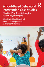 School-Based Behavioral Intervention Case Studies (Effective Problem Solving for School Psychologists) by Michael I. Axelrod, Melissa Coolong-Chaffin, Renee O. Hawkins, 9780367260699