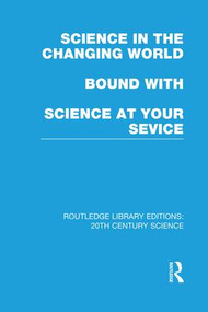 Science in the Changing World bound with Science at Your Service by Various, 9781138981423