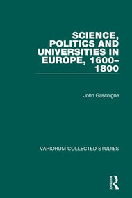 Science, Politics and Universities in Europe, 1600-1800 by John Gascoigne, 9780860787679