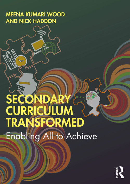 Secondary Curriculum Transformed (Enabling All to Achieve) by Meena Kumari Wood, Nick Haddon, 9780367900878