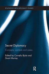 Secret Diplomacy (Concepts, Contexts and Cases) by Corneliu Bjola, Stuart Murray, 9781138309258
