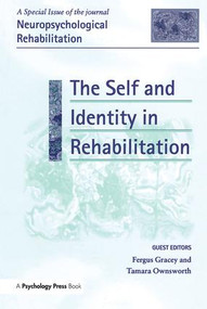The Self and Identity in Rehabilitation (A Special Issue of Neuropsychological Rehabilitation) by Fergus Gracey, Tamara Ownsworth, 9781138883239