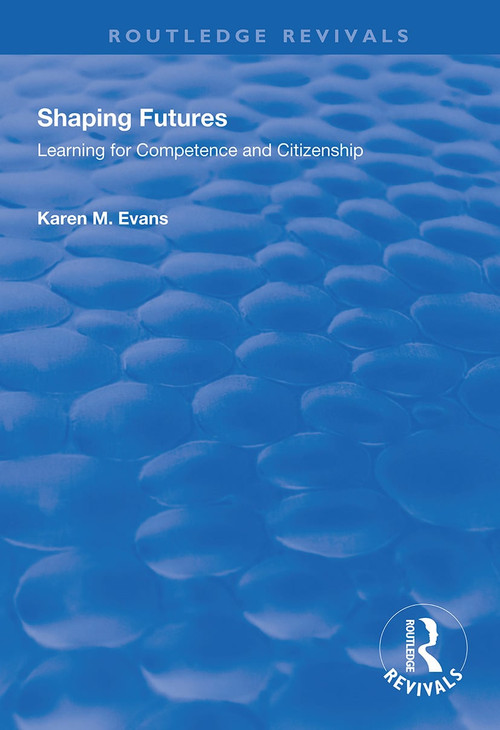 Shaping Futures (Learning for Competence and Citizenship) by Karen M. Evans, 9781138352124