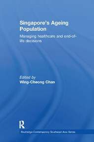 Singapore's Ageing Population (Managing Healthcare and End-of-Life Decisions) by Wing-Cheong Chan, 9781138102439