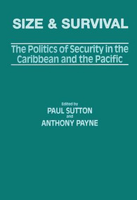 Size and Survival (The Politics of Security in the Caribbean and the Pacific) by Anthony Payne, Paul Sutton, 9781138981997