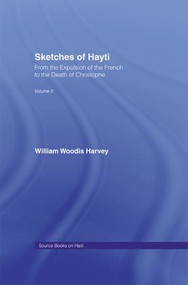 Sketches of Hayti (From the Expulsion of the French to the Death of Christophe) by William Woodis Harvey, 9781138982031