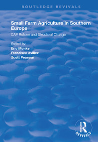 Small Farm Agriculture in Southern Europe (CAP Reform and Structural Change) by Eric Monke, Francisco Avillez, Scott Pearson, 9781138340442