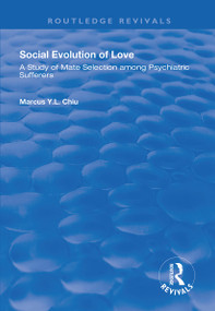 Social Evolution of Love (A Study of Mate Selection Among Psychiatric Sufferers) by Marcus Y.L. Chiu, 9781138347922
